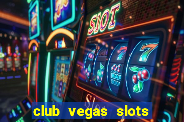 club vegas slots casino games 777